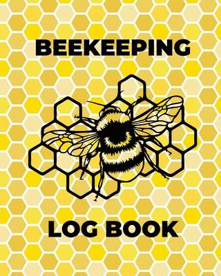 Beekeeping Log Book: Beekeepers Journal and Log, Honeybee Notebook, Beehive Inspection, Backyard Apiary, Beekeeper Gift - Teresa Rother