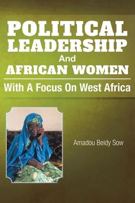 Political Leadership And African Women: With a Focus on West Africa - Amadou Beidy Sow
