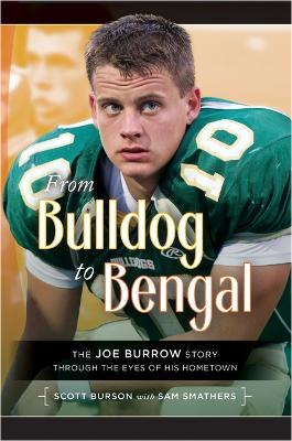 From Bulldog to Bengal: The Joe Burrow Story Through the Eyes of His Hometown - Scott Burson