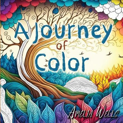 A Journey of Color: An Adult Coloring Book - Amelia Wells