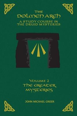 The DOLMEN ARCH a Study Course in the Druid Mysteries Volume 2 the Greater Mysteries - John Michael Greer