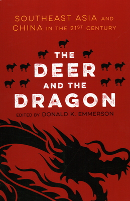 The Deer and the Dragon: Southeast Asia and China in the 21st Century - Donald K. Emmerson