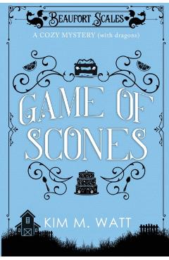Game of Scones: A Cozy Mystery (With Dragons) - Kim M. Watt