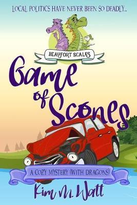 Game of Scones: A Cozy Mystery (With Dragons) - Kim M. Watt