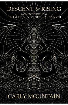 Coperta cărții 'Descent & Rising: Women's Stories & the Embodiment of the Inanna Myth - Carly Mountain'