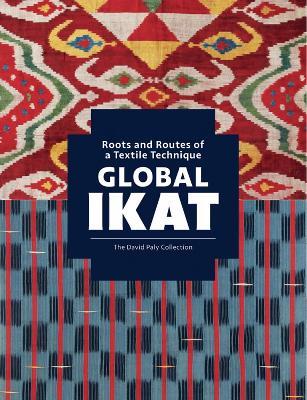 Global Ikat: Roots and Routes of a Textile Technique - Rosemary Crill
