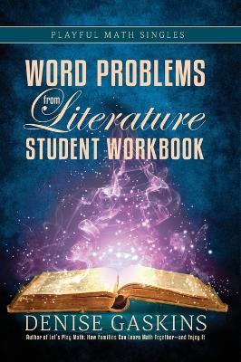 Word Problems Student Workbook: Word Problems from Literature - Denise Gaskins