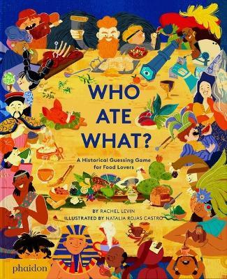 Who Ate What?: A Historical Guessing Game for Food Lovers - Rachel Levin
