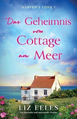 Das Geheimnis vom Cottage am Meer: Ein fesselnder und emotionaler Roman - Liz Eeles