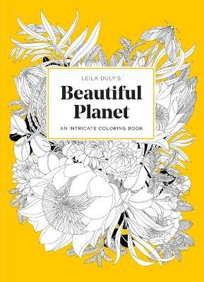 Leila Duly's Beautiful Planet: An Intricate Coloring Book - Leila Duly