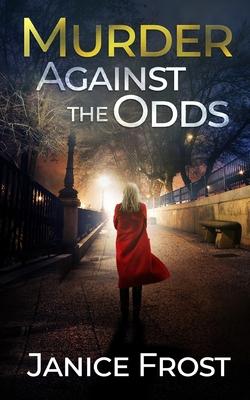 MURDER AGAINST THE ODDS a totally gripping crime thriller full of twists - Janice Frost