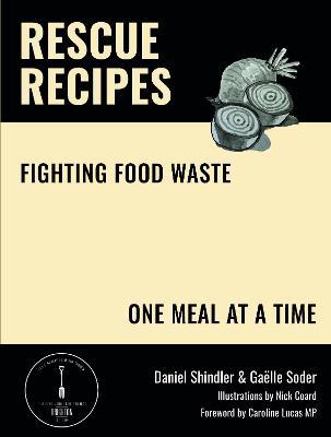 Rescue Recipes: Fighting Food Waste, One Meal at a Time - Daniel Shindler