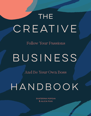 The Creative Business Handbook: Follow Your Passions and Be Your Own Boss - Alicia Puig