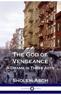 Coperta cărții 'The God of Vengeance: A Drama in Three Acts - Sholem Asch'