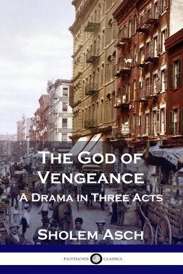 The God of Vengeance: A Drama in Three Acts - Sholem Asch