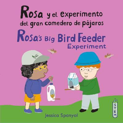 Rosa Y El Experimento del Gran Comedero de Pájaros/Rosa's Big Bird Feeder Experiment - Jessica Spanyol