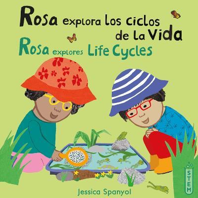 Rosa Explora Los Ciclos de la Vida/Rosa Explores Life Cycles - Jessica Spanyol