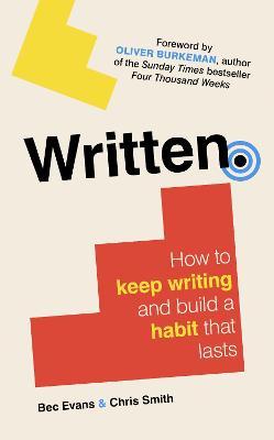 Written: How to Keep Writing and Build a Habit That Lasts - Bec Evans