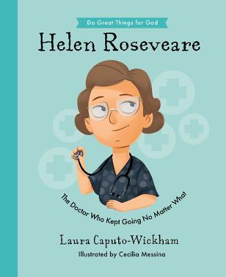 Helen Roseveare: The Doctor Who Kept Going No Matter What - Laura Wickham