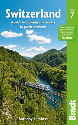 Switzerland: A Guide to Exploring the Country by Public Transport - Anthony Lambert