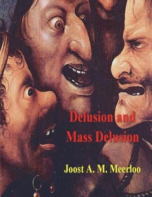 Delusion and Mass Delusion - Joost A. M. Meerloo
