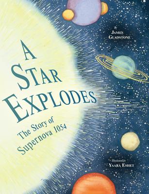 A Star Explodes: The Story of Supernova 1054 - James Gladstone