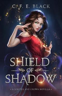 Poza produsului Shield of Shadow: A Scepter and Crown Novella - C. F. E. Black