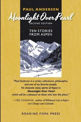 Moonlight Over Pearl: Ten Stories from Aspen - Paul Andersen