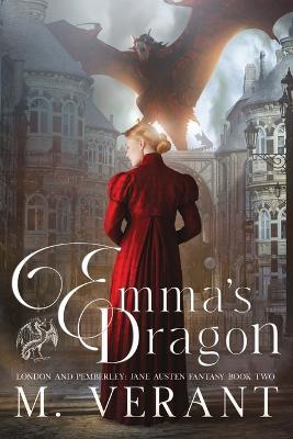 Emma's Dragon: London and Pemberley - M. Verant