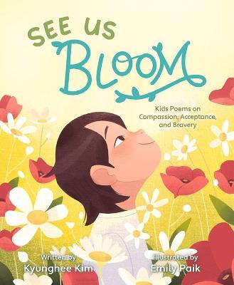 Coperta cărții 'See Us Bloom: Kids Poems on Compassion, Acceptance, and Bravery - Kyunghee Kim'