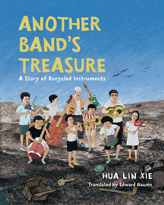 Another Band's Treasure: A Story of Recycled Instruments - Hua Lin Xie