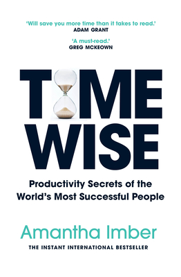 Time Wise: Productivity Secrets of the World's Most Successful People - Amantha Imber