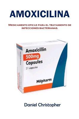 Amoxicilina: Medicamento eficaz para el tratamiento de infecciones bacterianas. - Daniel Christopher
