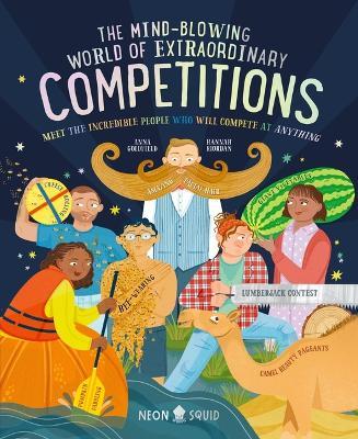 The Mind-Blowing World of Extraordinary Competitions: Meet the Incredible People Who Will Compete at Anything - Anna Goldfield