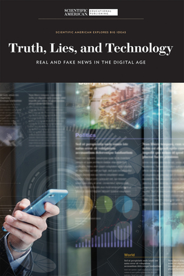 Truth, Lies, and Technology: Real and Fake News in the Digital Age - Scientific American Editors