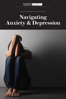 Navigating Anxiety & Depression - Scientific American Editors