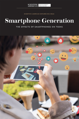 Smartphone Generation: The Effects of Smartphones on Teens - Scientific American Editors