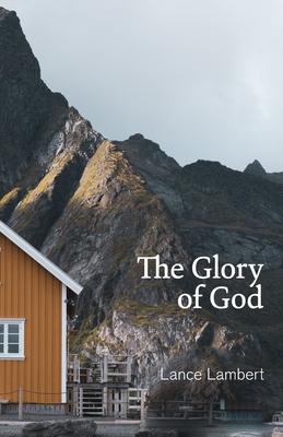 The Glory of God: Reflections from Exodus 33 - Lance Lambert