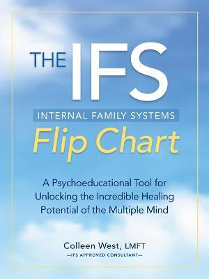 The Internal Family Systems Flip Chart: A Psychoeducational Tool for Unlocking the Incredible Healing Potential of the Multiple Mind - Colleen West