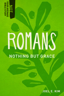 Romans: Nothing But Grace - Joel E. Kim