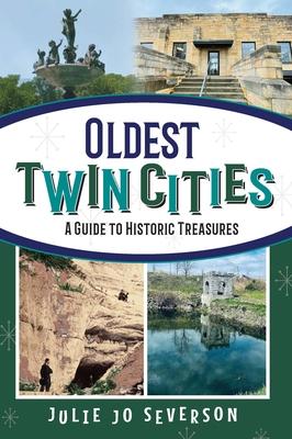 Oldest Twin Cities: A Guide to Historic Treasures - Julie Jo Severson