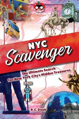 New York City Scavenger: The Ultimate Search for New York City's Hidden Treasures - R. C. Staab