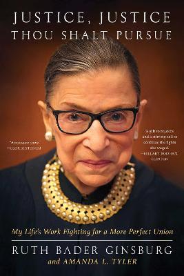 Justice, Justice Thou Shalt Pursue: My Life's Work Fighting for a More Perfect Union - Ruth Bader Ginsburg