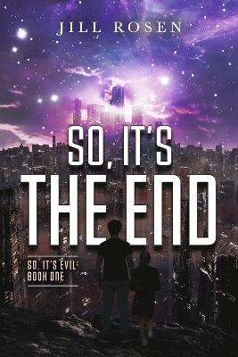 So, It's the End: Volume 1 - Jill Rosen