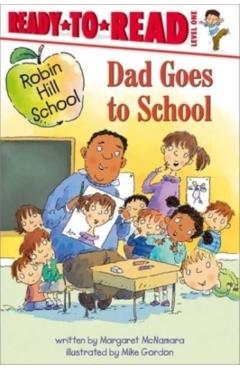 Dad Goes to School: Ready-To-Read Level 1 - Margaret Mcnamara