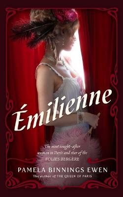 Émilienne: A Novel of Belle Époque Paris - Pamela Binnings Ewen