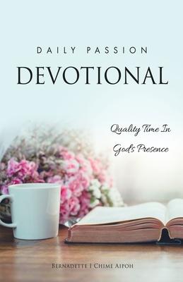 Daily Passion Devotional: Quality Time In God's Presence - Bernadette I. Chime Aipoh