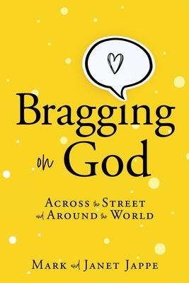 Bragging on God: Across the Street and Around the World - Mark Jappe