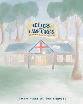 Letters From Camp Cross: The God Seekers discover faith, hope, and love. - Traci Winters