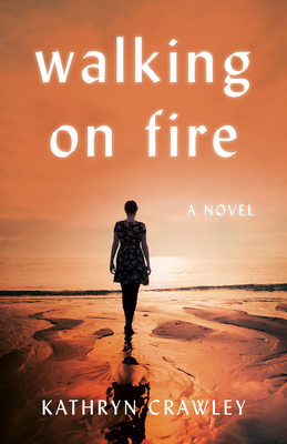 Walking on Fire - Kathryn Crawley